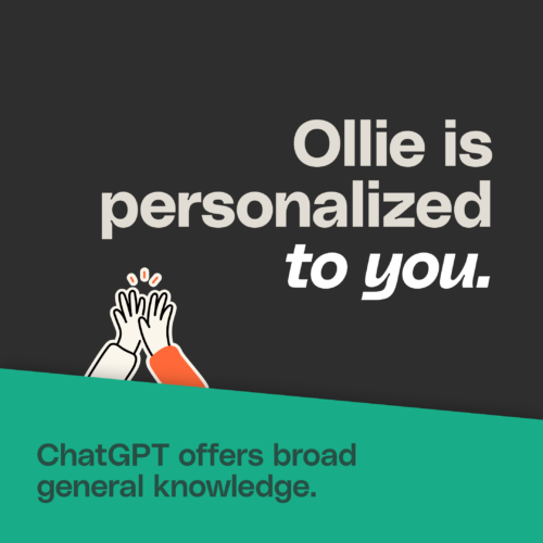 Ollie is personalized to you.